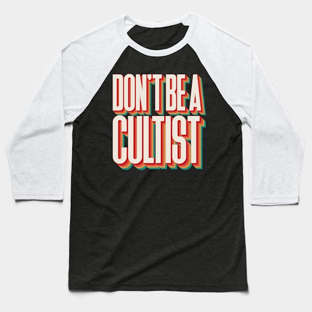 Don't Be A Cultist Baseball T-Shirt by n23tees